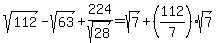 sqrt%28112%29-sqrt%2863%29%2B224%2Fsqrt%2828%29=sqrt%287%29%2B%28112%2F7%29sqrt%287%29