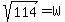 sqrt%28114%29=W