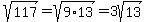 sqrt%28117%29+=+sqrt%289%2A13%29+=+3sqrt%2813%29