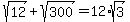 sqrt%2812%29%2Bsqrt%28300%29=12%2Asqrt%283%29