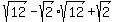 sqrt%2812%29-sqrt%282%29sqrt%2812%29%2Bsqrt%282%29