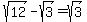 sqrt%2812%29-sqrt%283%29=sqrt%283%29