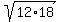 sqrt%2812%2A18%29