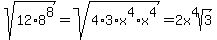 sqrt%2812%2A8%5E8%29+=+sqrt%284%2A3%2Ax%5E4%2Ax%5E4%29+=+2x%5E4sqrt%283%29
