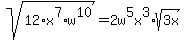sqrt%2812%2Ax%5E7%2Aw%5E10%29=2w%5E5x%5E3%2Asqrt%283x%29