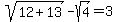 sqrt%2812%2B13%29-sqrt%284%29=3