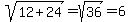sqrt%2812%2B24%29=sqrt%2836%29=6