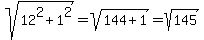 sqrt%2812%5E2%2B1%5E2%29=sqrt%28144%2B1%29=sqrt%28145%29
