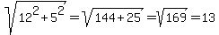 sqrt%2812%5E2%2B5%5E2%29=sqrt%28144%2B25%29=sqrt%28169%29=13