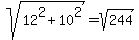 sqrt%2812%5E2+%2B+10%5E2%29+=+sqrt%28244%29