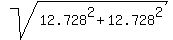 sqrt%2812.728%5E2+%2B+12.728%5E2%29