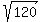 sqrt%28120%29