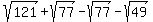 sqrt%28121%29%2Bsqrt%2877%29-sqrt%2877%29+-sqrt%2849%29