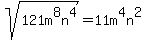sqrt%28121m%5E8n%5E4%29=11m%5E4n%5E2