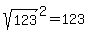 sqrt%28123%29%5E2=123