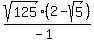 sqrt%28125%29%2A%282+-+sqrt%285%29%29%2F%28-1%29%29