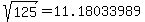 sqrt%28125%29+=+11.18033989