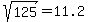 sqrt%28125%29+=+11.2