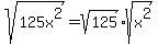 sqrt%28125x%5E2%29+=+sqrt%28125%29%2Asqrt%28x%5E2%29