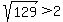 sqrt%28129%29+%3E+2