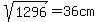 sqrt%281296%29+=+36cm