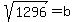 sqrt%281296%29+=+b+