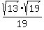 sqrt%2813%29%2Asqrt%2819%29%2F19