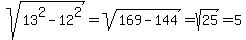 sqrt%2813%5E2+-12%5E2%29+=+sqrt%28169-144%29+=+sqrt%2825%29+=+5