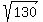 sqrt%28130%29
