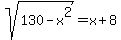 sqrt%28130+-+x%5E2%29+=+x+%2B+8