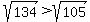 sqrt%28134%29%3Esqrt%28105%29