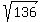 sqrt%28136%29