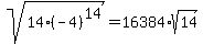sqrt%2814%28-4%29%5E14%29=16384%2Asqrt%2814%29