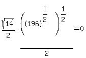sqrt%2814%29%2F2+-+%28%28196%29%5E%281%2F2%29%29%5E%281%2F2%29%2F2+=+0
