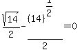 sqrt%2814%29%2F2+-+%2814%29%5E%281%2F2%29%2F2+=+0