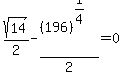 sqrt%2814%29%2F2+-+%28196%29%5E%281%2F4%29%2F2+=+0