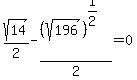 sqrt%2814%29%2F2+-+%28sqrt%28196%29%29%5E%281%2F2%29%2F2+=+0
