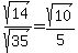 sqrt%2814%29%2Fsqrt%2835%29=sqrt%2810%29%2F5