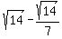 sqrt%2814%29-sqrt%2814%29%2F7