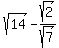 sqrt%2814%29-sqrt%282%29%2Fsqrt%287%29%29