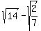 sqrt%2814%29-sqrt%282%2F7%29