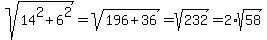sqrt%2814%5E2%2B6%5E2%29+=+sqrt%28196%2B36%29+=+sqrt%28232%29+=+2%2Asqrt%2858%29