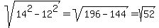 sqrt%2814%5E2+-+12%5E2%29+=+sqrt%28196+-+144%29+=+sqrt%2852%29