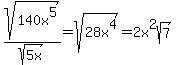 sqrt%28140x%5E5%29%2Fsqrt%285x%29=sqrt%2828x%5E4%29=2x%5E2sqrt%287%29