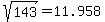 sqrt%28143%29+=+11.958