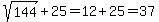 sqrt%28144%29%2B25=12%2B25=37