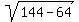 sqrt%28144+-+64%29