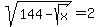 sqrt%28144-sqrt%28x%29%29=2