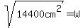 sqrt%2814400cm%5E2%29=W