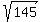 sqrt%28145%29